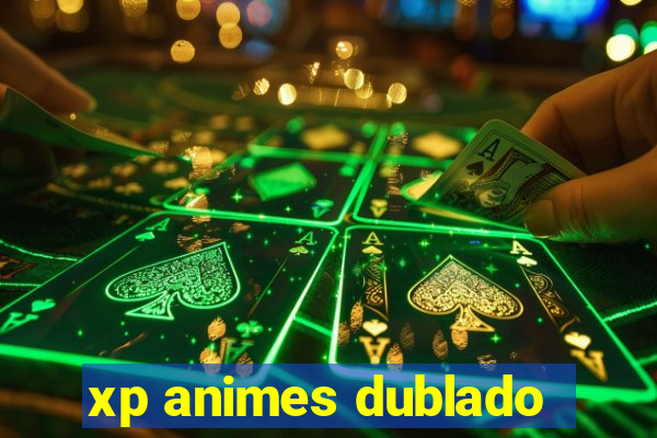 xp animes dublado